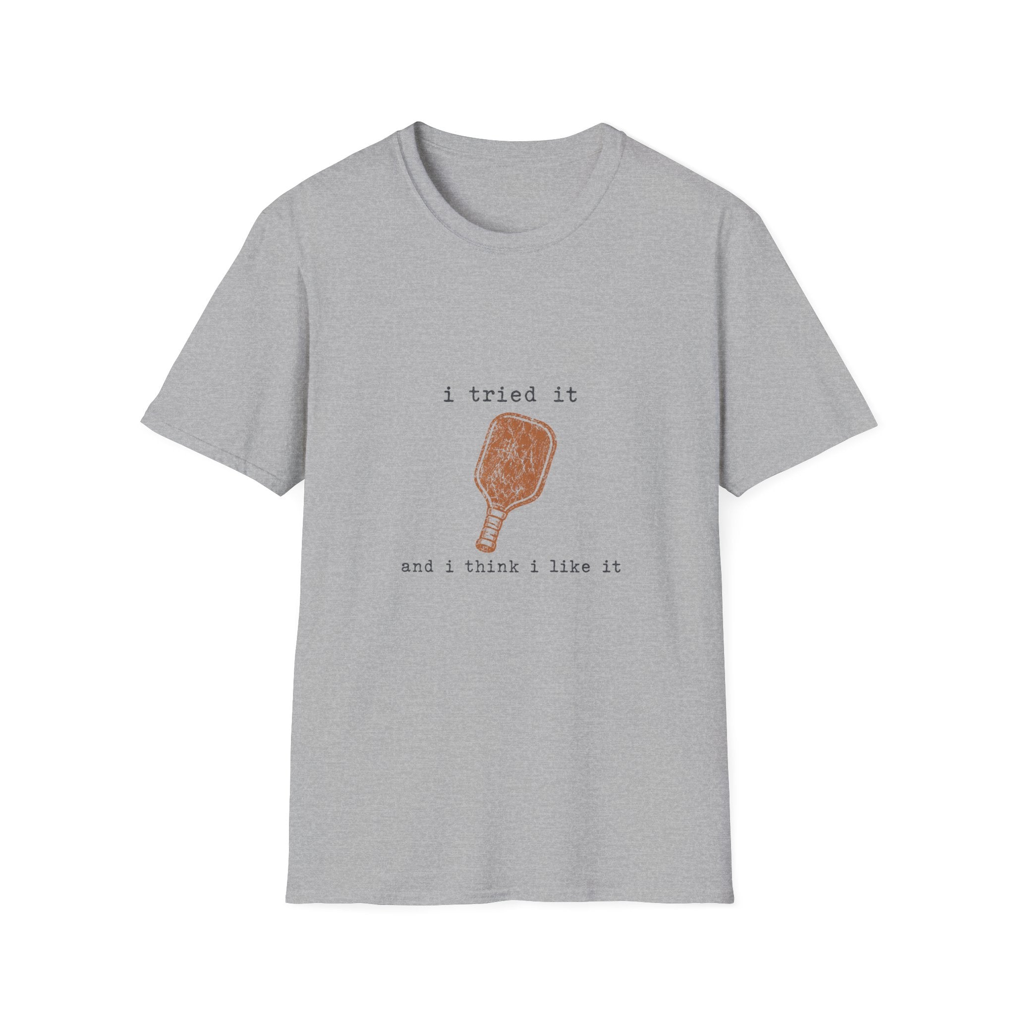 "I Tried It and I Think I Like It" - Pickleball T-Shirt