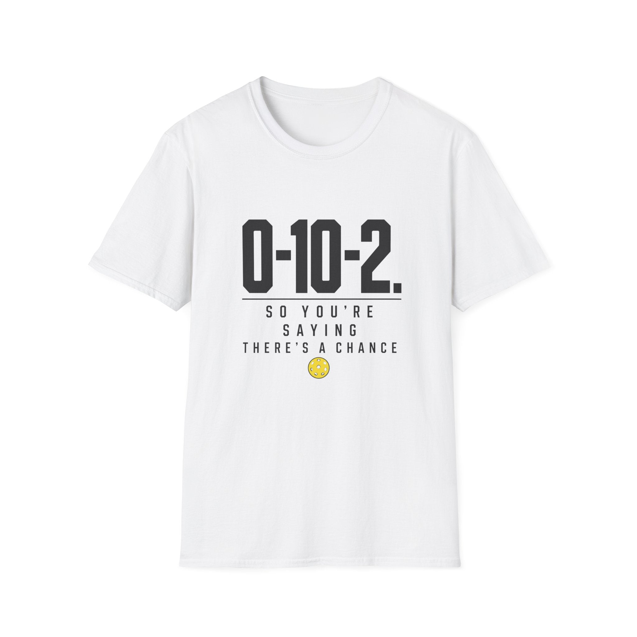 0-10-2 T-Shirt — “So You’re Saying There’s a Chance”