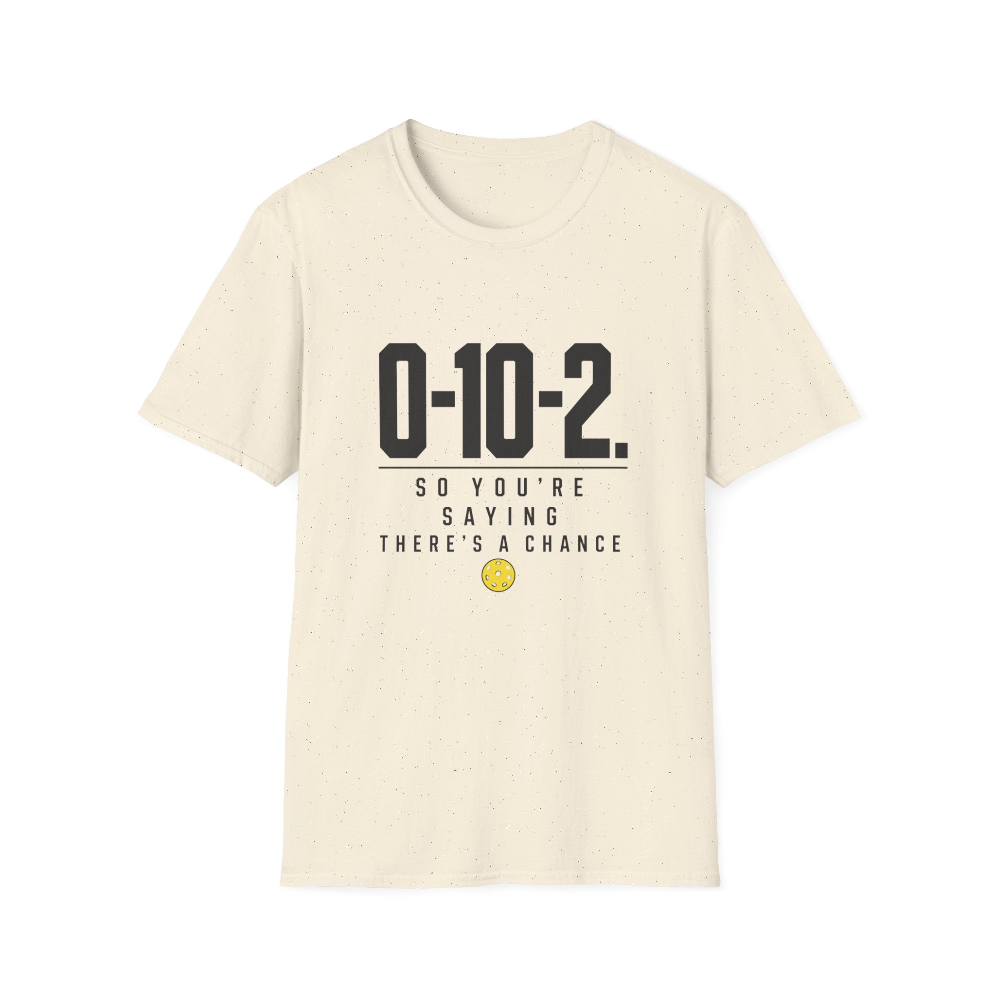0-10-2 T-Shirt — “So You’re Saying There’s a Chance”