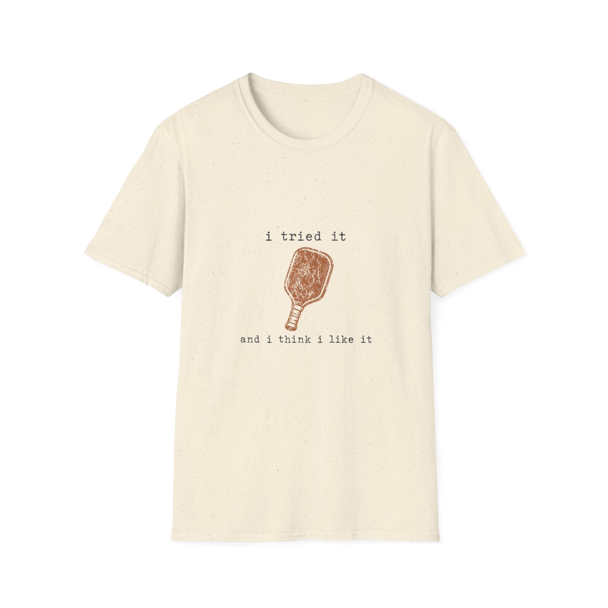 "I Tried It and I Think I Like It" - Pickleball T-Shirt