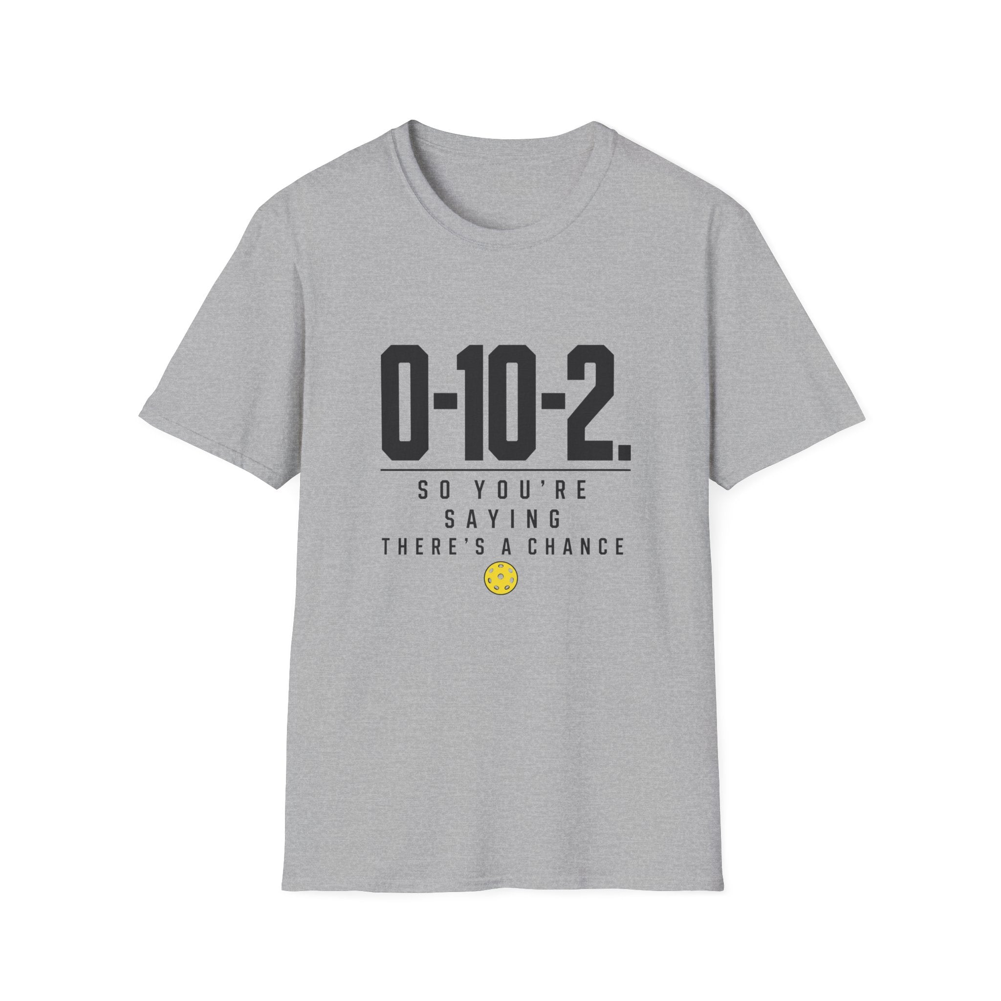 0-10-2 T-Shirt — “So You’re Saying There’s a Chance”