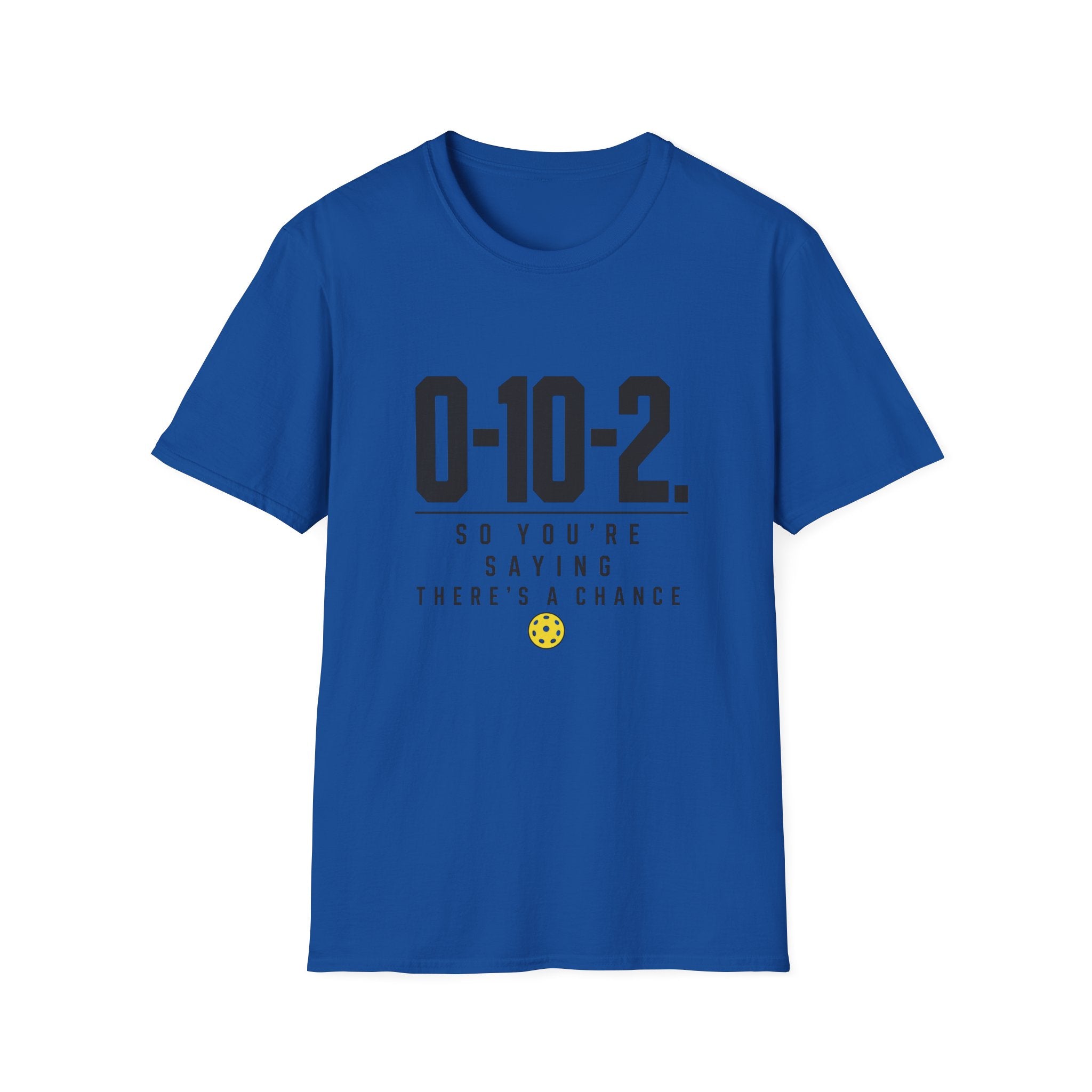 0-10-2 T-Shirt — “So You’re Saying There’s a Chance”